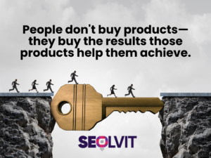 People don't buy products, they buy the results - Seolvit Marketing